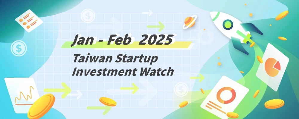 [Taiwan Startup Investments – Jan-Feb 2025] Notable Deals 