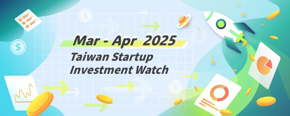[Taiwan Startup Investments –Mar-Apr 2025] Notable Deals